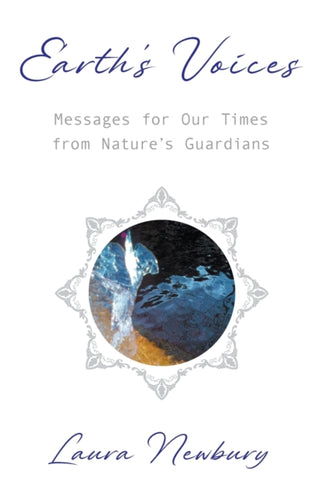 Earth's Voices ~ Messages for Our Times from Nature's Guardians - 9781915123121