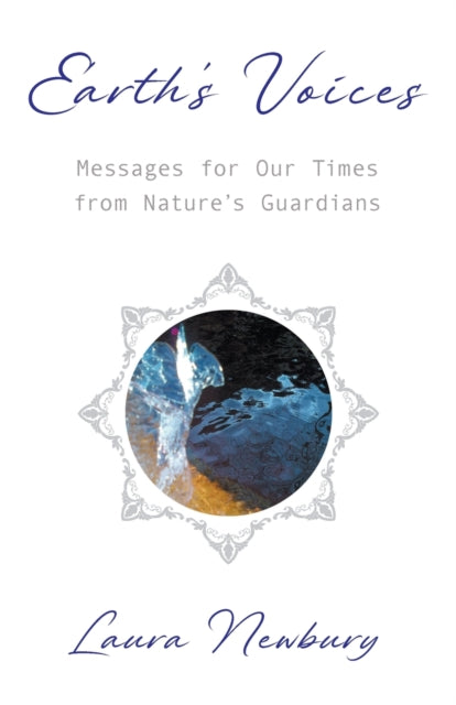 Earth's Voices ~ Messages for Our Times from Nature's Guardians - 9781915123121