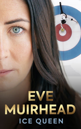 Eve Muirhead: Ice Queen : The Autobiography - 9781915359193