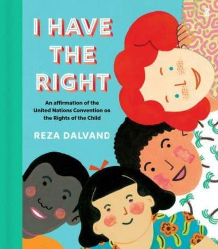 I Have the Right : an affirmation of the United Nations Convention on the Rights of the Child - 9781915590084