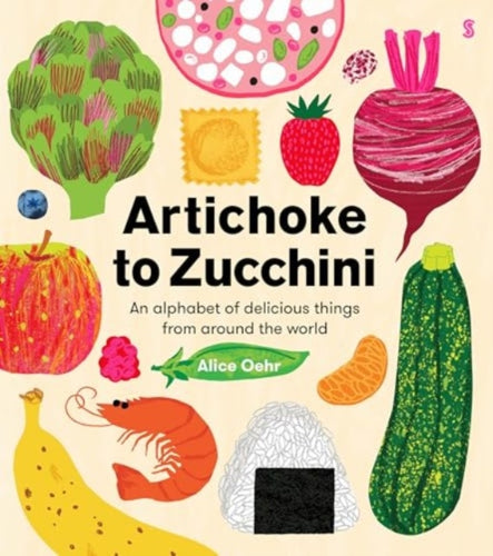 Artichoke to Zucchini : an alphabet of delicious things from around the world - 9781915590688