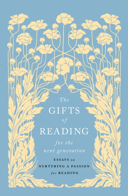 The Gifts of Reading for the Next Generation : Essays on Nurturing a Passion for Reading - 9781915590824