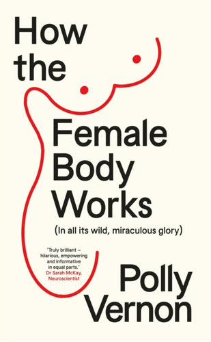 How the Female Body Works : (In all its wild, miraculous glory) - 9781915780072