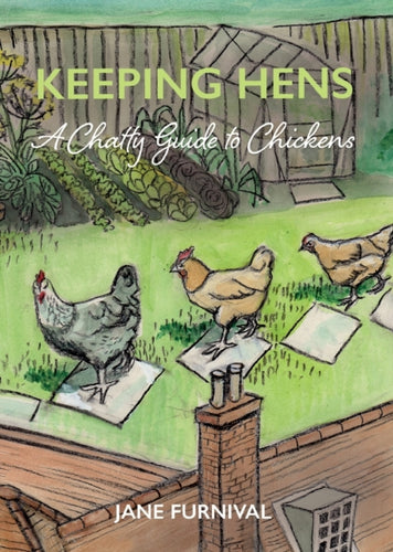 Keeping Hens : A Chatty Guide to Chickens - 9781916114852