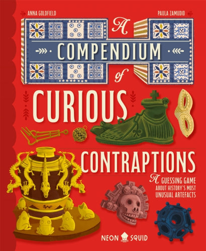 A Compendium of Curious Contraptions : A Guessing Game About History's Most Unusual Artefacts - 9781916745032