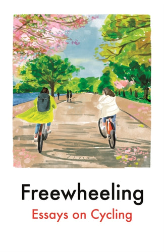 Freewheeling : Essays on Cycling - 9781917092067