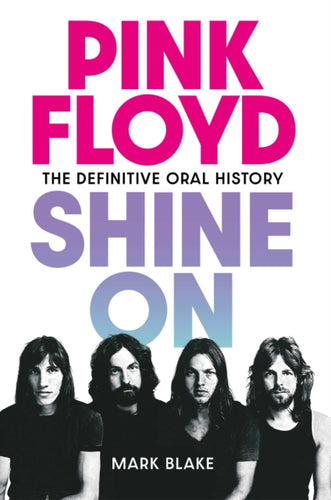 Pink Floyd Shine On : The Definitive Oral History - 9781917923057