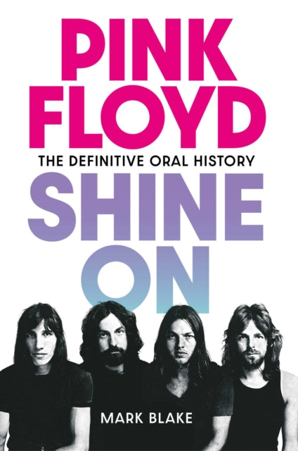 Pink Floyd Shine On : The Definitive Oral History - 9781917923088