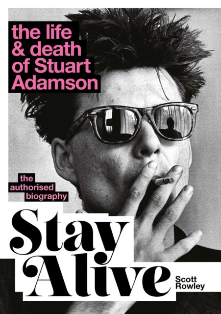 Stay Alive: The Life and Death of Stuart Adamson : The Authorised Biography - 9781917923538