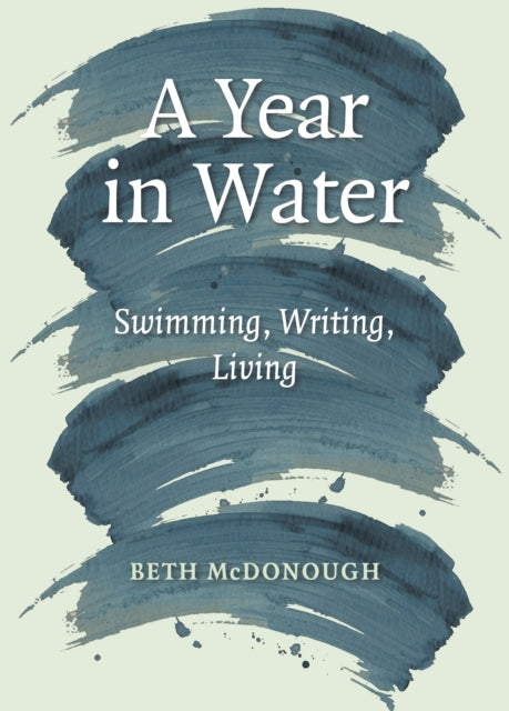A Year in Water : Swimming, Writing, Living - 9781918204087