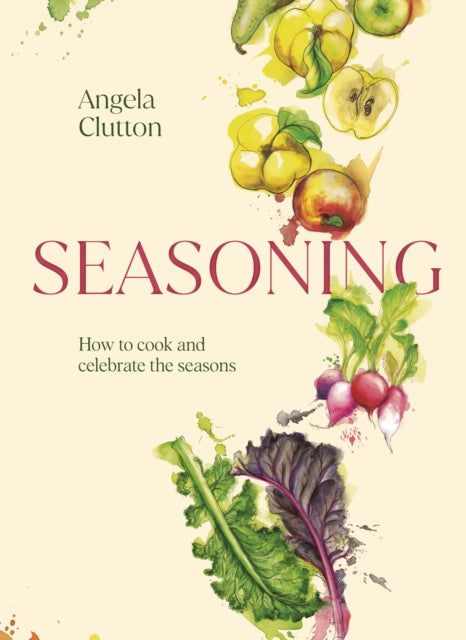 Seasoning : How to cook and celebrate the seasons - 9781922616555