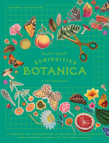 Cut-out Curiosities: Botanica : A compelling compendium of botanical peculiarities and antique florals to cut and collage - 9781923049925