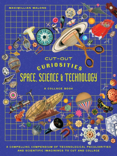 Cut-out Curiosities Space, Science & Technology: A Collage Book : A compelling compendium of technological peculiarities and scientific imaginings to cut and collage - 9781923239395