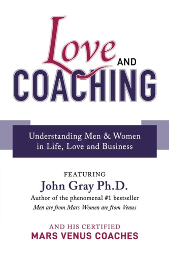 Love and Coaching : Understanding Men & Women in Life, Love and Business - 9781925452549