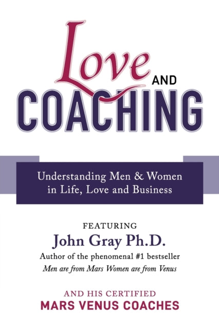Love and Coaching : Understanding Men & Women in Life, Love and Business - 9781925452549