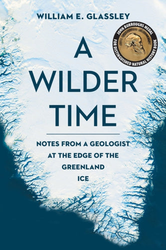 A Wilder Time : Notes from a Geologist at the Edge of the Greenland Ice - 9781942658344