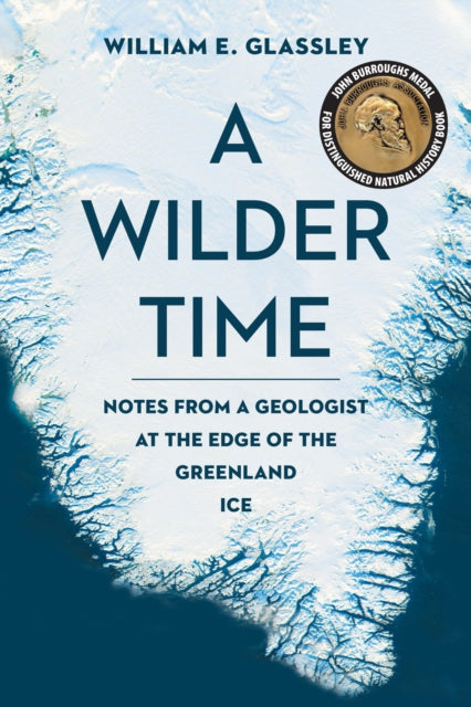 A Wilder Time : Notes from a Geologist at the Edge of the Greenland Ice - 9781942658344