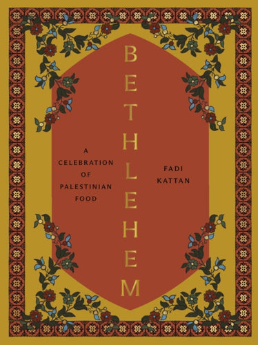 Bethlehem : A Celebration of Palestinian Food - 9781958417287