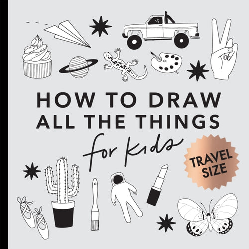 All the Things: How to Draw Books for Kids with Cars, Unicorns, Dragons, Cupcakes, and More (Easter Basket Stuffers for Kids) (Mini) - 9781958803424