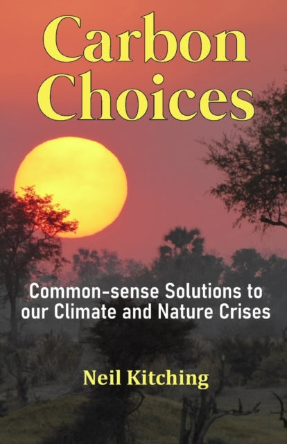 Carbon Choices : Common-sense Solutions to our Climate and Nature Crises - 9798687505741