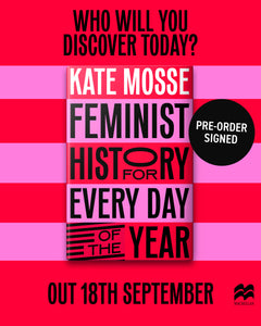 Pre-Order for 18th September: Signed copy of Feminist History for Every Day of the Year by Kate Mosse
