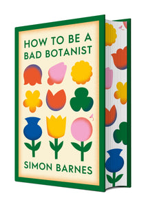 Pre-Order for 25th of April: Signed Edition with Sprayed Edges of How to be a Bad Botanist by Simon Barnes