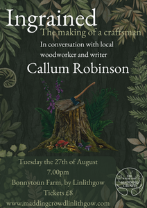 In conversation with Callum Robinson, Ingrained: the making of a craftsman, Tuesday 27th August, 7.00PM