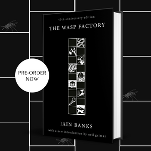 Pre-Order for 11th of July: Copy of 40th Anniversary Edition of The Wasp Factory by Iain Banks