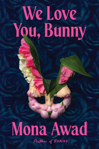 Pre-Order for 23rd of September: Signed copy of We Love You, Bunny by Mona Awad