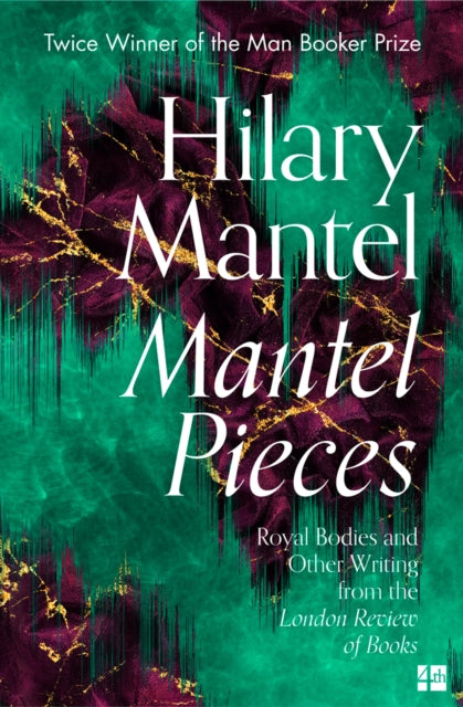 Mantel Pieces : Royal Bodies and Other Writing from the London Review of Books-9780008430009
