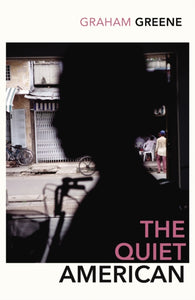 The Quiet American : Discover Graham Green's prescient political masterpiece-9780099478393