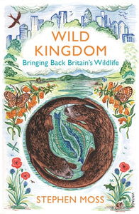 Wild Kingdom : Bringing Back Britain's Wildlife-9780099581635