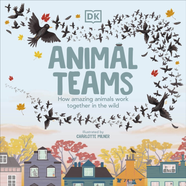 Animal Teams : How Amazing Animals Work Together in the Wild-9780241525913