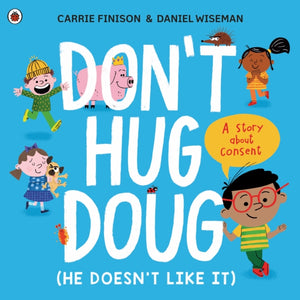 Don't Hug Doug (He Doesn't Like It) : A story about consent-9780241527573