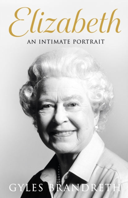 Elizabeth : An intimate portrait from the writer who knew her and her family for over fifty years-9780241582589