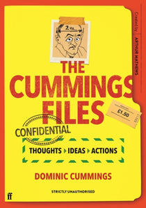 The Cummings Files: CONFIDENTIAL : Thoughts, Ideas, Actions by Dominic Cummings-9780571365821