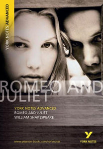 Romeo and Juliet: York Notes Advanced : everything you need to catch up, study and prepare for 2021 assessments and 2022 exams-9780582823075