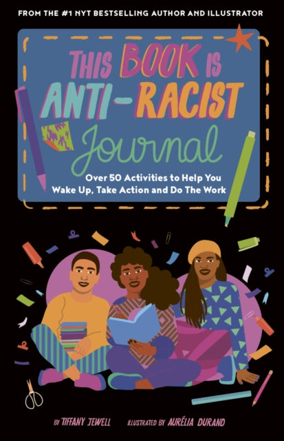 This Book Is Anti-Racist Journal : Over 50 activities to help you wake up, take action, and do the work-9780711263024