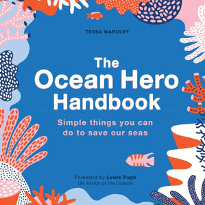 The Ocean Hero Handbook : Simple things you can do to save out seas-9780711266254