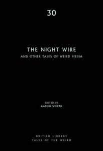 The Night Wire : and Other Tales of Weird Media : 30-9780712354110