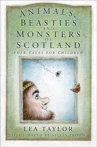 Animals, Beasties and Monsters of Scotland : Folk Tales for Children-9780750986861