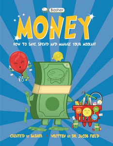 Basher Money : How to Save, Spend and Manage Your Moolah!-9780753446249