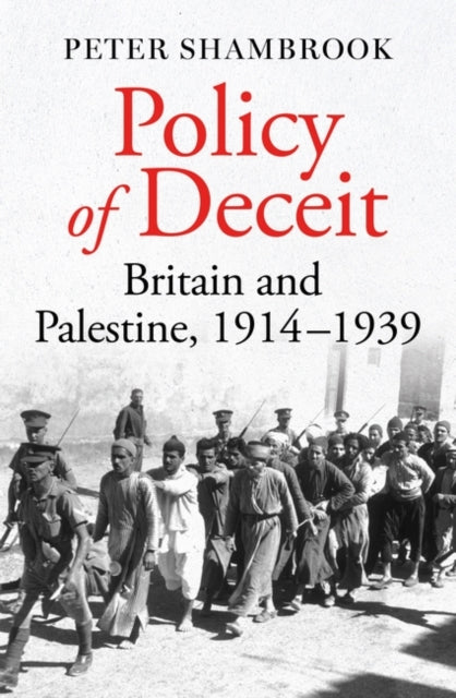 Policy of Deceit : Britain and Palestine, 1914-1939-9780861546329