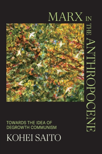 Marx in the Anthropocene : Towards the Idea of Degrowth Communism-9781009366182