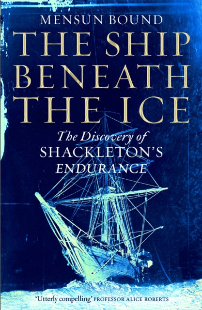 The Ship Beneath the Ice : The Discovery of Shackleton's Endurance-9781035008414