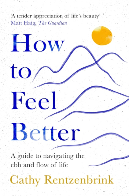 How to Feel Better : A Guide to Navigating the Ebb and Flow of Life-9781035014255