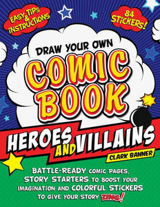 Draw Your Own Comic Book: Heroes and Villains : Battle-Ready Comic Pages, Story Starters to Boost Your Imagination, and Colorful Stickers to Give Your Story Zing!-9781250271273