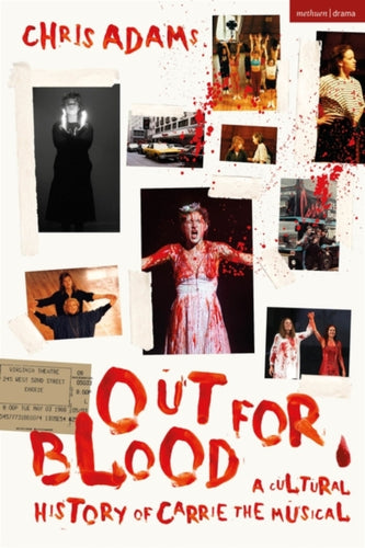 Out For Blood : A Cultural History of Carrie the Musical-9781350320536