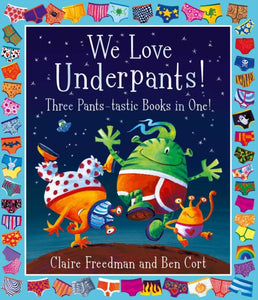We Love Underpants! Three Pants-tastic Books in One! : Featuring: Aliens Love Underpants, Monsters Love Underpants, Aliens Love Dinopants-9781398500129