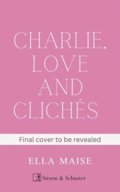 Charlie, Love and Cliches : the TikTok sensation. The new novel from the bestselling author of To Love Jason Thorn-9781398521643